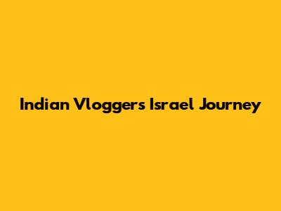 Indian Vlogger's Israel Journey