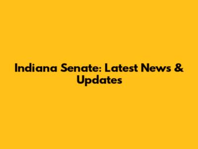 Indiana Senate: Latest News & Updates