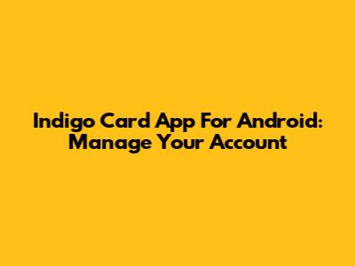 Indigo Card App For Android: Manage Your Account
