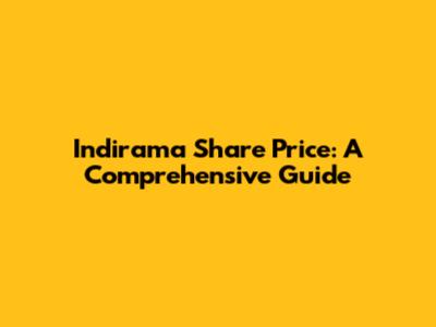 Indirama Share Price: A Comprehensive Guide