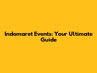 Indomaret Events: Your Ultimate Guide