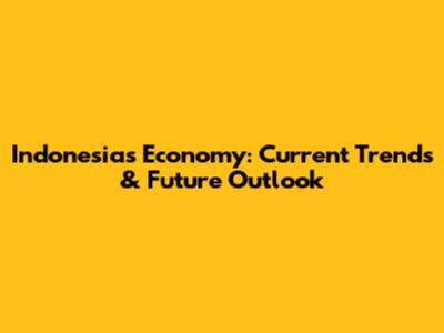 Indonesia's Economy: Current Trends & Future Outlook