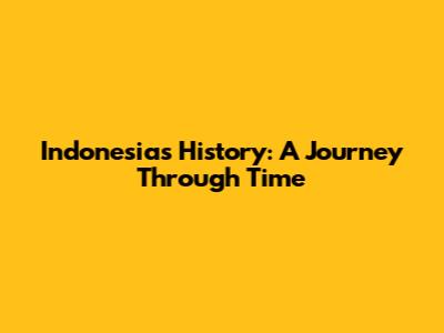 Indonesia's History: A Journey Through Time