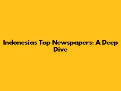 Indonesia's Top Newspapers: A Deep Dive