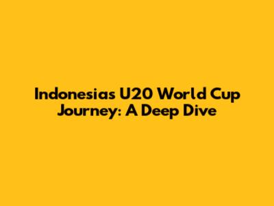 Indonesia's U20 World Cup Journey: A Deep Dive