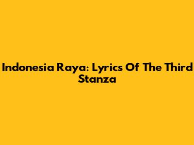 Indonesia Raya: Lyrics Of The Third Stanza