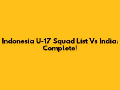Indonesia U-17 Squad List Vs India: Complete!