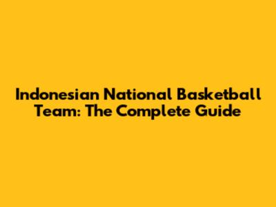 Indonesian National Basketball Team: The Complete Guide