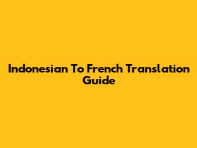 Indonesian To French Translation Guide