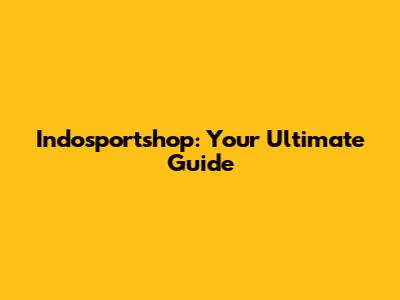 Indosportshop: Your Ultimate Guide