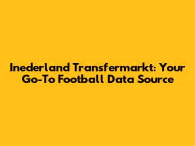 Inederland Transfermarkt: Your Go-To Football Data Source