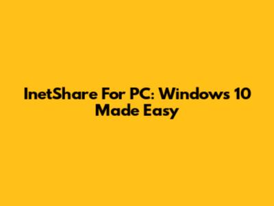 InetShare For PC: Windows 10 Made Easy