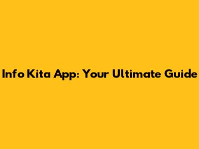 Info Kita App: Your Ultimate Guide