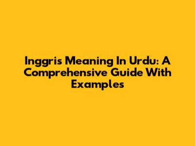 Inggris Meaning In Urdu: A Comprehensive Guide With Examples
