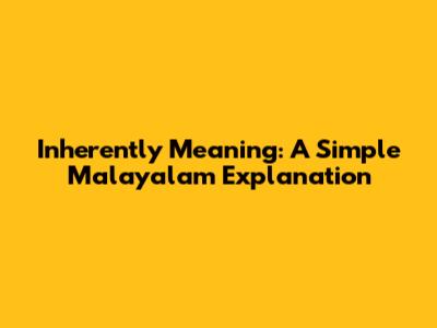 Inherently Meaning: A Simple Malayalam Explanation