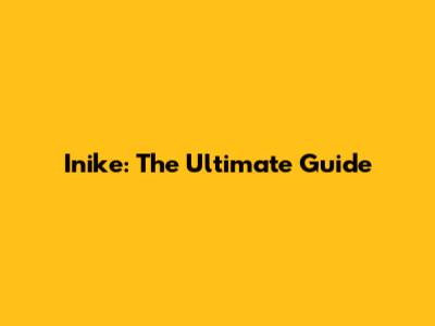 Inike: The Ultimate Guide