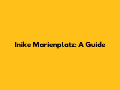 Inike Marienplatz: A Guide
