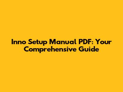 Inno Setup Manual PDF: Your Comprehensive Guide