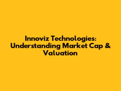Innoviz Technologies: Understanding Market Cap & Valuation