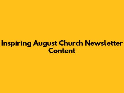 Inspiring August Church Newsletter Content