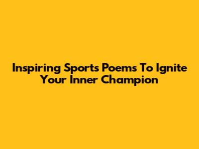 Inspiring Sports Poems To Ignite Your Inner Champion