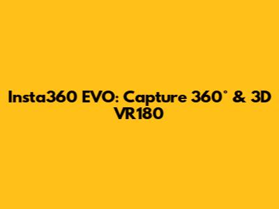 Insta360 EVO: Capture 360° & 3D VR180