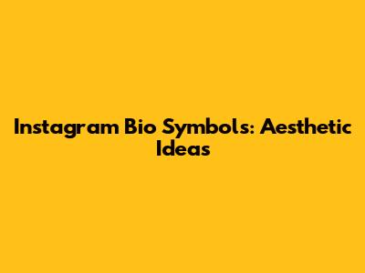 Instagram Bio Symbols: Aesthetic Ideas