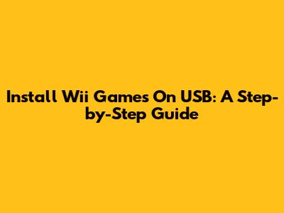 Install Wii Games On USB: A Step-by-Step Guide