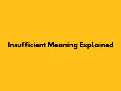 Insufficient Meaning Explained