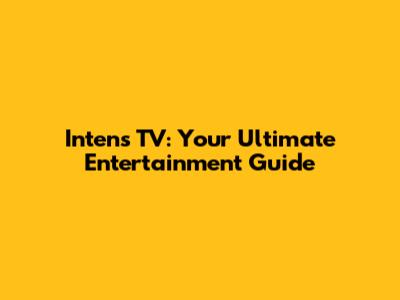 Intens TV: Your Ultimate Entertainment Guide