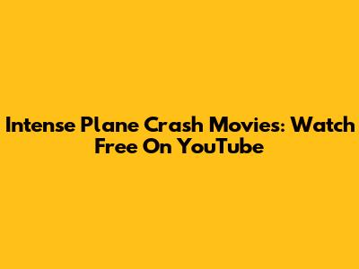 Intense Plane Crash Movies: Watch Free On YouTube