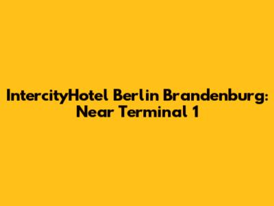 IntercityHotel Berlin Brandenburg: Near Terminal 1