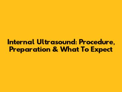 Internal Ultrasound: Procedure, Preparation & What To Expect