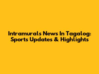 Intramurals News In Tagalog: Sports Updates & Highlights