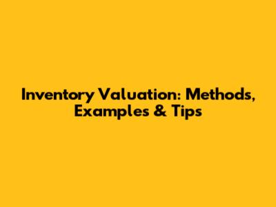 Inventory Valuation: Methods, Examples & Tips