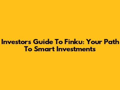 Investor's Guide To Finku: Your Path To Smart Investments