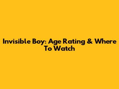 Invisible Boy: Age Rating & Where To Watch