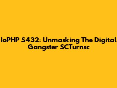 IoPHP S432: Unmasking The Digital Gangster SCTurnsc