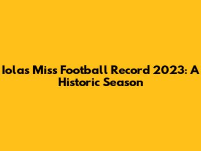 Iola's Miss Football Record 2023: A Historic Season