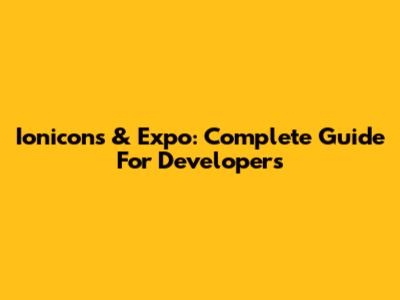 Ionicons & Expo: Complete Guide For Developers