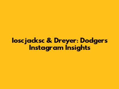 Ioscjacksc & Dreyer: Dodgers Instagram Insights