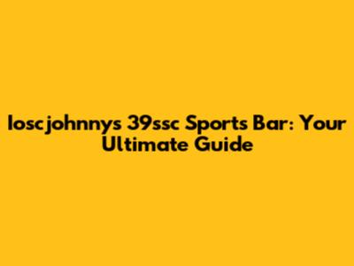Ioscjohnny's 39ssc Sports Bar: Your Ultimate Guide