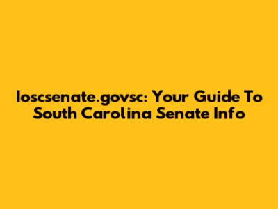 Ioscsenate.govsc: Your Guide To South Carolina Senate Info