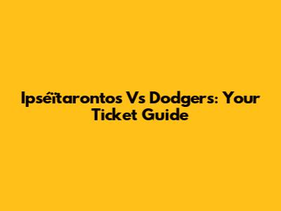 Ipséïtarontos Vs Dodgers: Your Ticket Guide