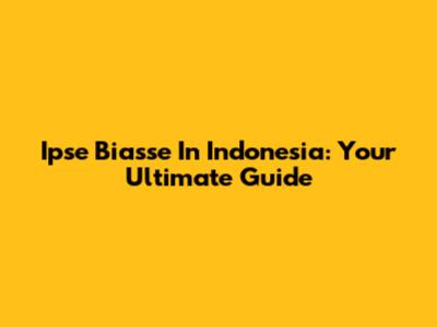 Ipse Biasse In Indonesia: Your Ultimate Guide