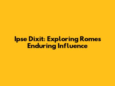 Ipse Dixit: Exploring Rome's Enduring Influence