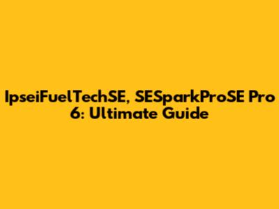 IpseiFuelTechSE, SESparkProSE Pro 6: Ultimate Guide