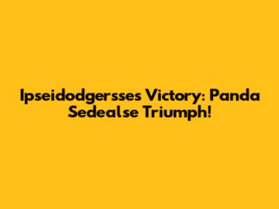 Ipseidodgersse's Victory: Panda Sedealse Triumph!