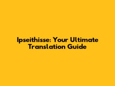 Ipseithisse: Your Ultimate Translation Guide