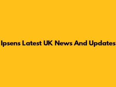 Ipsen's Latest UK News And Updates